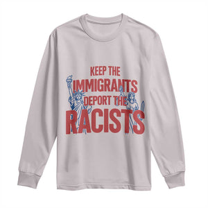 Keep The Immigrants Deport The Racists Long Sleeve Shirt Statue Of Liberty Anti Racism Political Statement TS14 Ice Gray Print Your Wear