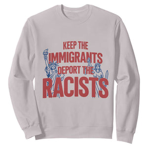 Keep The Immigrants Deport The Racists Sweatshirt Statue Of Liberty Anti Racism Political Statement TS14 Ice Gray Print Your Wear