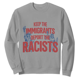 Keep The Immigrants Deport The Racists Sweatshirt Statue Of Liberty Anti Racism Political Statement TS14 Sport Gray Print Your Wear