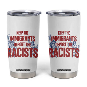 Keep The Immigrants Deport The Racists Tumbler Cup Statue Of Liberty Anti Racism Political Statement TS14 White Print Your Wear