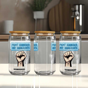 Fight Ignorance Not Immigrants Glass Can Antiracist Human Rights Political Protest Anti ICE TS14 Print Your Wear