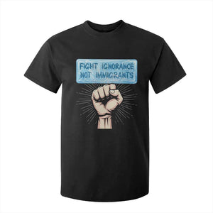 Fight Ignorance Not Immigrants T Shirt For Kid Antiracist Human Rights Political Protest Anti ICE TS14 Black Print Your Wear