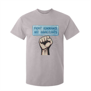 Fight Ignorance Not Immigrants T Shirt For Kid Antiracist Human Rights Political Protest Anti ICE TS14 Ice Gray Print Your Wear
