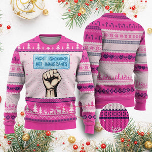 Fight Ignorance Not Immigrants Ugly Christmas Sweater Antiracist Human Rights Political Protest Anti ICE TS14 Hot Pink Print Your Wear