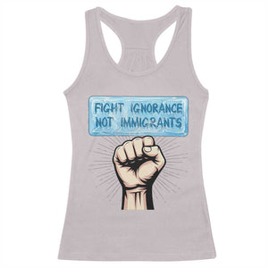 Fight Ignorance Not Immigrants Racerback Tank Top Antiracist Human Rights Political Protest Anti ICE TS14 Ice Gray Print Your Wear