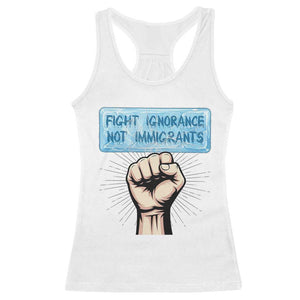 Fight Ignorance Not Immigrants Racerback Tank Top Antiracist Human Rights Political Protest Anti ICE TS14 White Print Your Wear