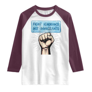 Fight Ignorance Not Immigrants Raglan Shirt Antiracist Human Rights Political Protest Anti ICE TS14 White Maroon Print Your Wear