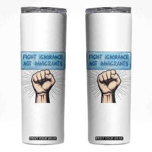 Fight Ignorance Not Immigrants Skinny Tumbler Antiracist Human Rights Political Protest Anti ICE TS14 White Print Your Wear