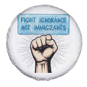 Fight Ignorance Not Immigrants Spare Tire Cover Antiracist Human Rights Political Protest Anti ICE TS14 Print Your Wear