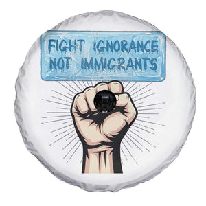 Fight Ignorance Not Immigrants Spare Tire Cover Antiracist Human Rights Political Protest Anti ICE TS14 Print Your Wear