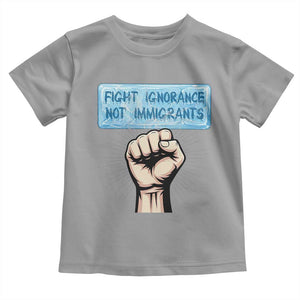 Fight Ignorance Not Immigrants Toddler T Shirt Antiracist Human Rights Political Protest Anti ICE TS14 Sport Gray Print Your Wear