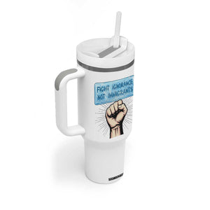 Fight Ignorance Not Immigrants Tumbler With Handle Antiracist Human Rights Political Protest Anti ICE TS14 Print Your Wear
