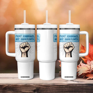Fight Ignorance Not Immigrants Tumbler With Handle Antiracist Human Rights Political Protest Anti ICE TS14 Print Your Wear