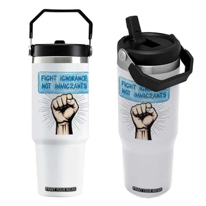 Fight Ignorance Not Immigrants Flip Straw Tumbler Antiracist Human Rights Political Protest Anti ICE TS14 One Size: 30 oz White Print Your Wear