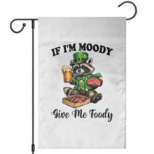 Funny Raccoon St Patricks Day Garden Flag If I'm Moody Give Me Foody TS14 White Print Your Wear