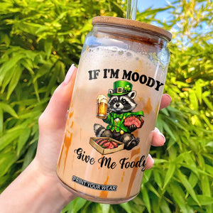 Funny Raccoon St Patricks Day Glass Can If I'm Moody Give Me Foody TS14 White Print Your Wear
