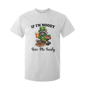 Funny Raccoon St Patricks Day T Shirt For Kid If I'm Moody Give Me Foody TS14 White Print Your Wear