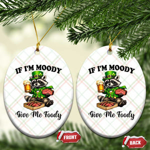 Funny Raccoon St Patricks Day Ceramic Ornament If I'm Moody Give Me Foody TS14 Print Your Wear