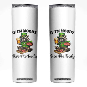 Funny Raccoon St Patricks Day Skinny Tumbler If I'm Moody Give Me Foody TS14 White Print Your Wear