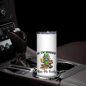 Funny Raccoon St Patricks Day Skinny Tumbler If I'm Moody Give Me Foody TS14 Print Your Wear