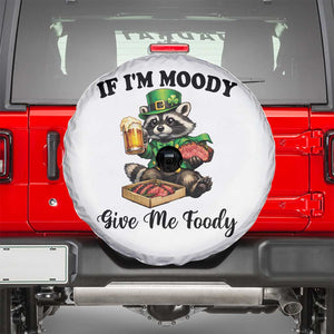 Funny Raccoon St Patricks Day Spare Tire Cover If I'm Moody Give Me Foody TS14 White Print Your Wear