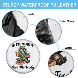 Funny Raccoon St Patricks Day Spare Tire Cover If I'm Moody Give Me Foody TS14 Print Your Wear