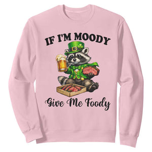Funny Raccoon St Patricks Day Sweatshirt If I'm Moody Give Me Foody TS14 Light Pink Print Your Wear