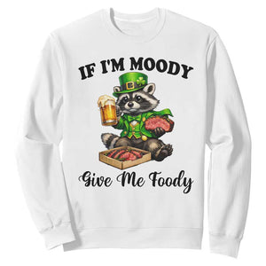 Funny Raccoon St Patricks Day Sweatshirt If I'm Moody Give Me Foody TS14 White Print Your Wear