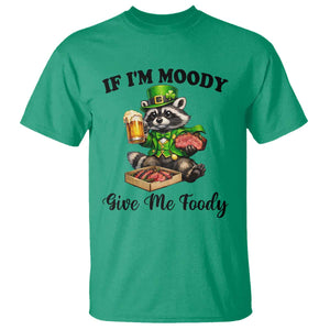 Funny Raccoon St Patricks Day T Shirt If I'm Moody Give Me Foody TS14 Irish Green Print Your Wear