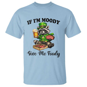 Funny Raccoon St Patricks Day T Shirt If I'm Moody Give Me Foody TS14 Light Blue Print Your Wear