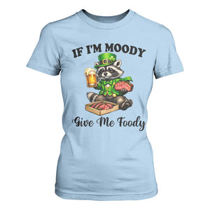 Funny Raccoon St Patricks Day T Shirt For Women If I'm Moody Give Me Foody TS14 Light Blue Print Your Wear