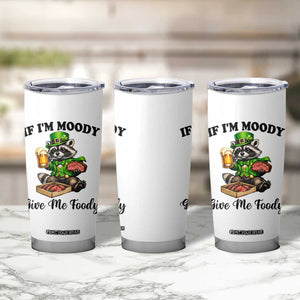 Funny Raccoon St Patricks Day Tumbler Cup If I'm Moody Give Me Foody TS14 Print Your Wear