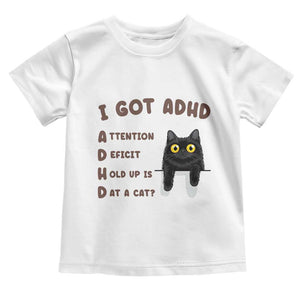 I Got ADHD is that A Cat Toddler T Shirt Funny Cat Lover TS14 White Print Your Wear