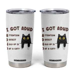 I Got ADHD is that A Cat Tumbler Cup Funny Cat Lover TS14 White Print Your Wear