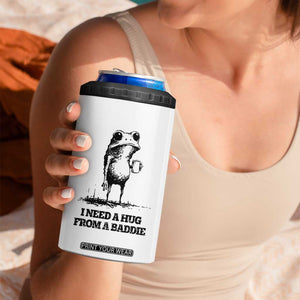 I Need A Hug from A Baddie 4 in 1 Can Cooler Tumbler Funny Frog Saying Quote TS14 Print Your Wear