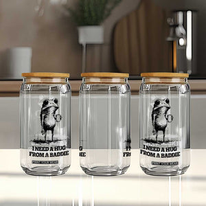 I Need A Hug from A Baddie Glass Can Funny Frog Saying Quote TS14 Print Your Wear