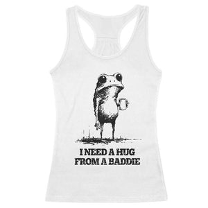 I Need A Hug from A Baddie Racerback Tank Top Funny Frog Saying Quote TS14 White Print Your Wear