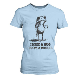 I Need A Hug from A Baddie T Shirt For Women Funny Frog Saying Quote TS14 Light Blue Print Your Wear