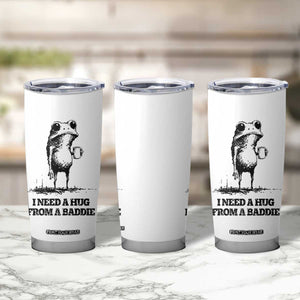 I Need A Hug from A Baddie Tumbler Cup Funny Frog Saying Quote TS14 Print Your Wear