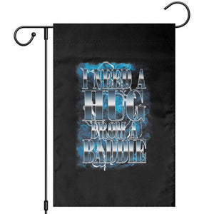 I Need A Hug from A Baddie Garden Flag Funny Flirty Meme TS14 Black Print Your Wear
