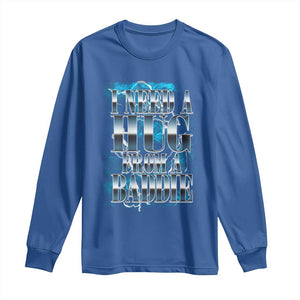 I Need A Hug from A Baddie Long Sleeve Shirt Funny Flirty Meme TS14 Royal Blue Print Your Wear