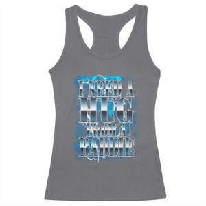 I Need A Hug from A Baddie Racerback Tank Top Funny Flirty Meme TS14 Charcoal Print Your Wear