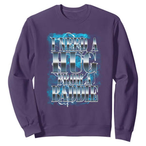 I Need A Hug from A Baddie Sweatshirt Funny Flirty Meme TS14 Purple Print Your Wear