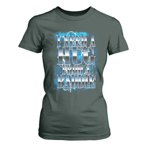 I Need A Hug from A Baddie T Shirt For Women Funny Flirty Meme TS14 Dark Forest Green Print Your Wear