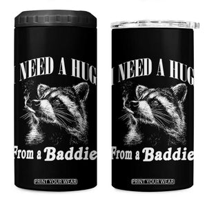 I Need A Hug from A Baddie 4 in 1 Can Cooler Tumbler Funny Raccoon Smoking Sarcastic TS14 One Size: 16 oz Black Print Your Wear
