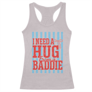 I Need A Hug from A Baddie Racerback Tank Top Retro Game Day Season Funny Saying Quote TS14 Ice Gray Print Your Wear