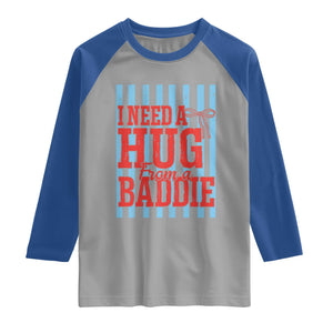 I Need A Hug from A Baddie Raglan Shirt Retro Game Day Season Funny Saying Quote TS14 Sport Gray Royal Print Your Wear