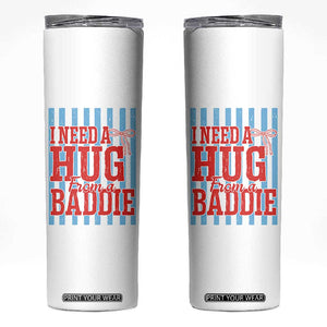 I Need A Hug from A Baddie Skinny Tumbler Retro Game Day Season Funny Saying Quote TS14 White Print Your Wear