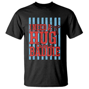 I Need A Hug from A Baddie T Shirt Retro Game Day Season Funny Saying Quote TS14 Black Print Your Wear