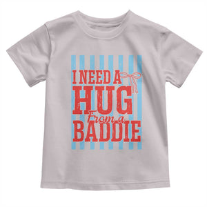 I Need A Hug from A Baddie Toddler T Shirt Retro Game Day Season Funny Saying Quote TS14 Ice Gray Print Your Wear